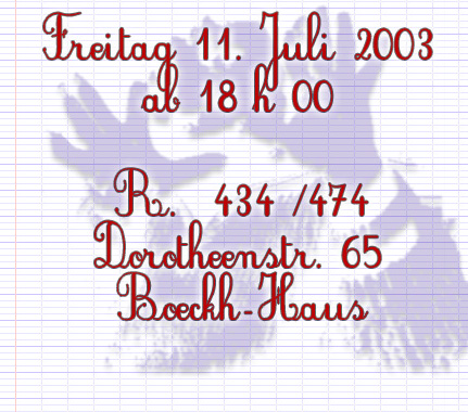 11.07.2003 ab 18h. R.434 Dorotheenstr. 65 Berlin-Mitte
