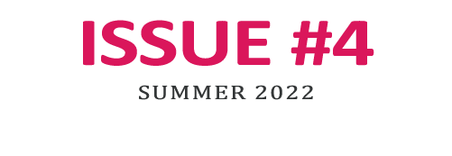 ISSUE #4 SUMMER 2022