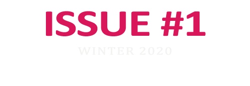 ISSUE #1 WINTER 2020
