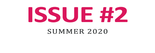 ISSUE #2 SUMMER 2020